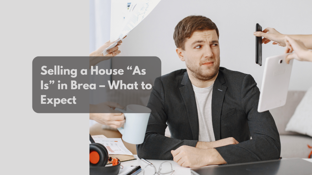 Selling a House “As Is” in Brea – What to Expect
