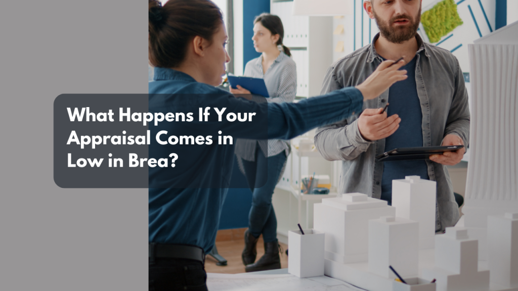 What Happens If Your Appraisal Comes in Low in Brea?