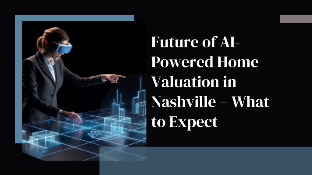Future of AI-Powered Home Valuation in Nashville – What to Expect