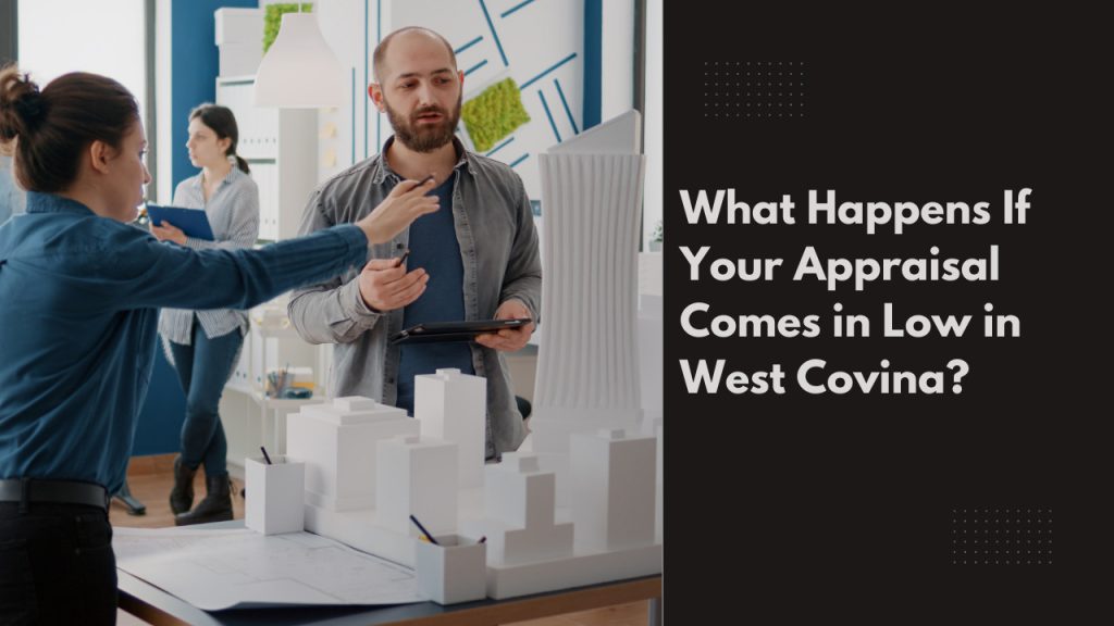 What Happens If Your Appraisal Comes in Low in West Covina?