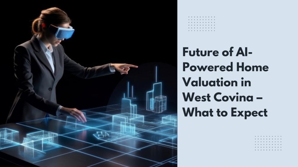 Future of AI-Powered Home Valuation in West Covina – What to Expect