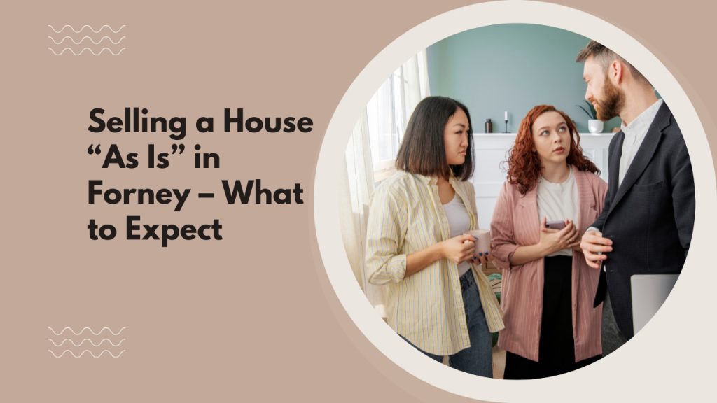 Selling a House “As Is” in Forney – What to Expect