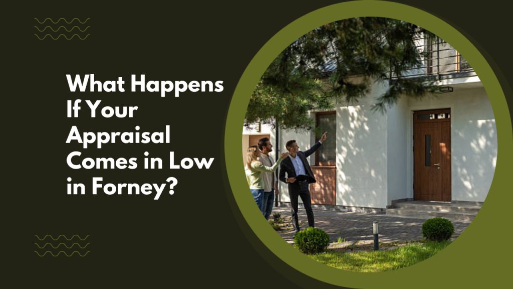 What Happens If Your Appraisal Comes in Low in Forney?