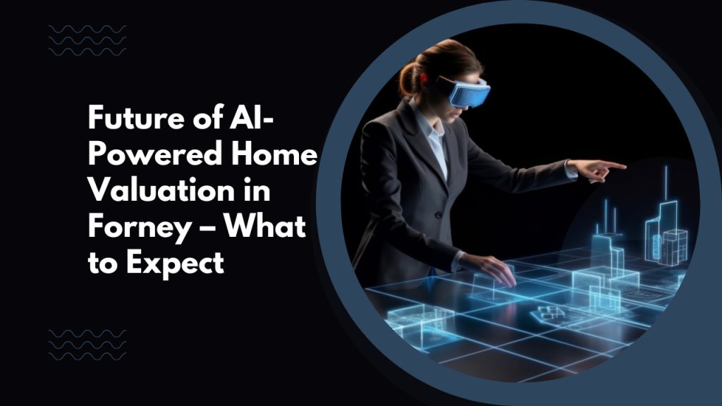 Future of AI-Powered Home Valuation in Forney – What to Expect