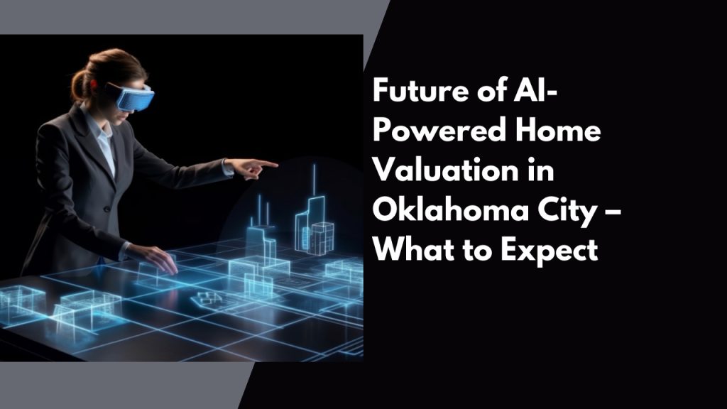 Future of AI-Powered Home Valuation in Oklahoma City – What to Expect