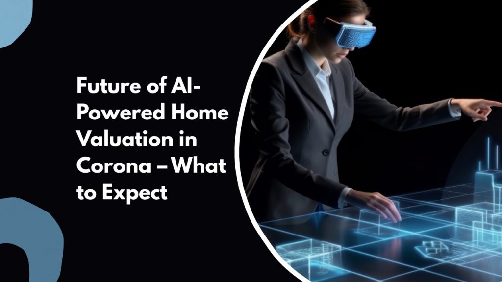 Future of AI-Powered Home Valuation in Corona – What to Expect