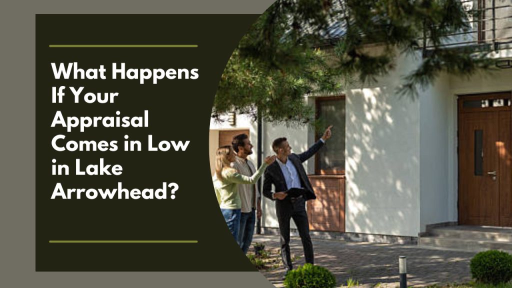 What Happens If Your Appraisal Comes in Low in Lake Arrowhead?