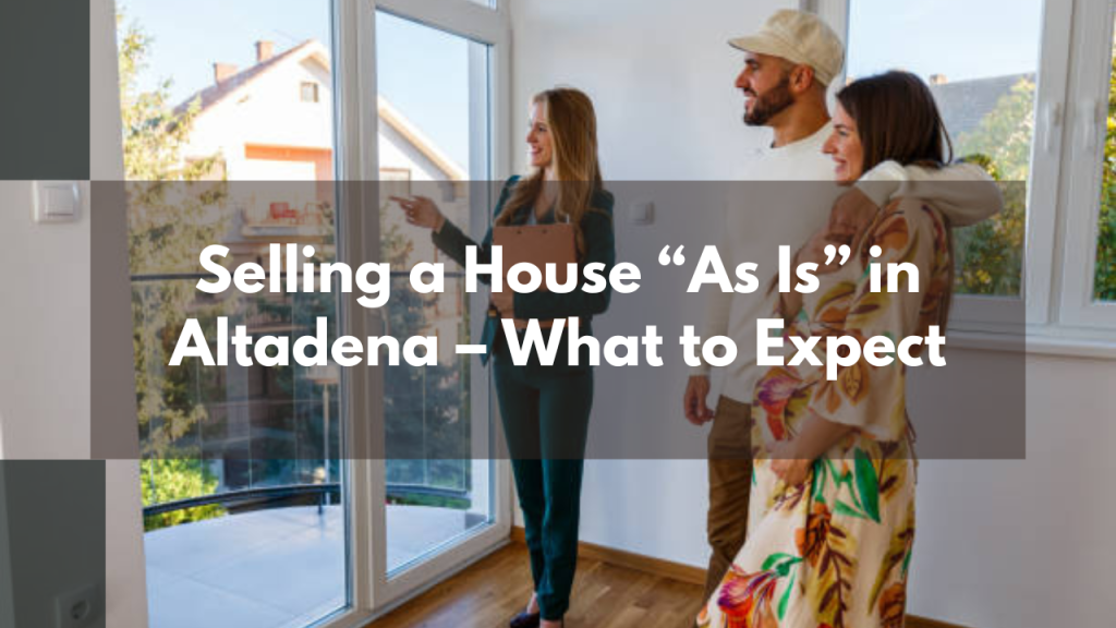 Selling a House “As Is” in Altadena – What to Expect