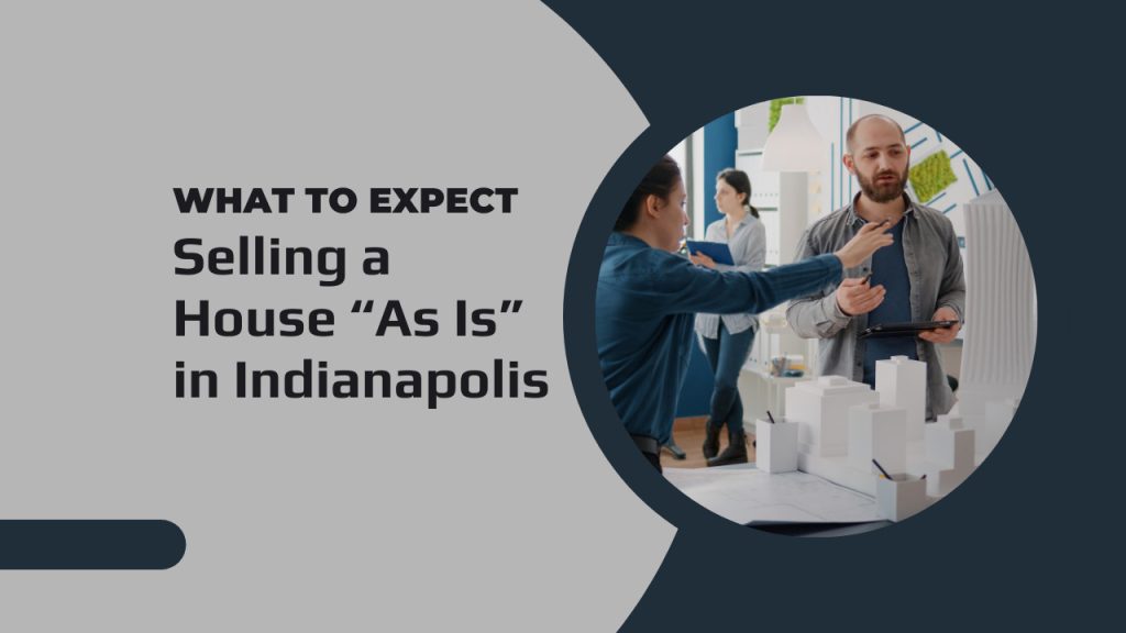 Selling a House “As Is” in Indianapolis – What to Expect