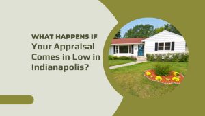 What Happens If Your Appraisal Comes in Low in Indianapolis?