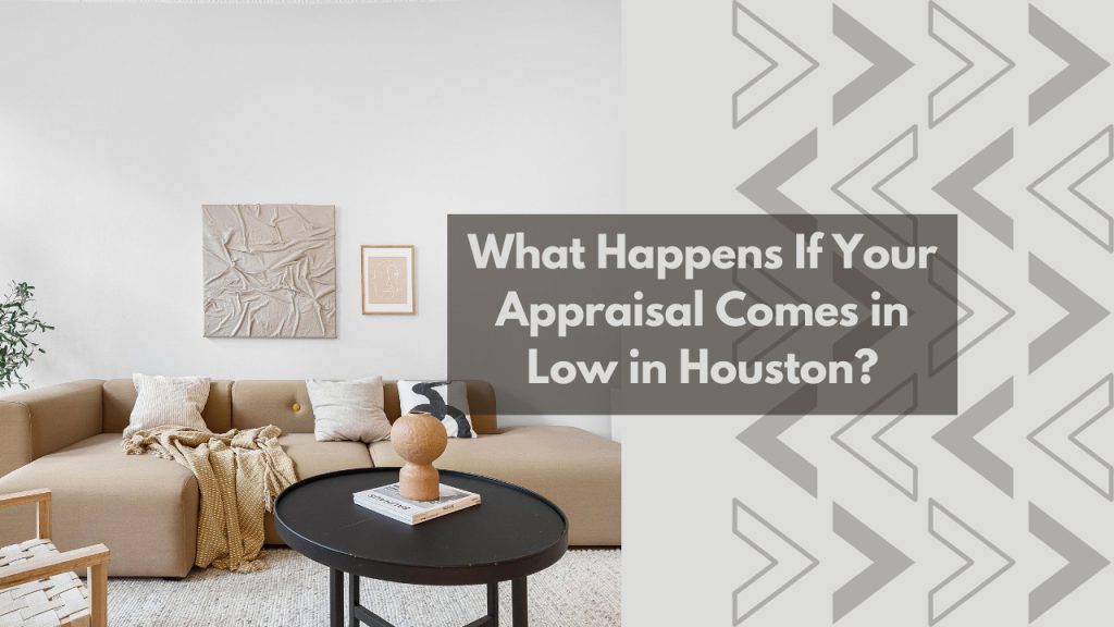What Happens If Your Appraisal Comes in Low in Houston?