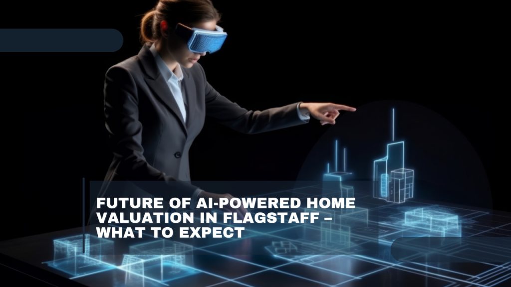 Future of AI-Powered Home Valuation in Flagstaff – What to Expect