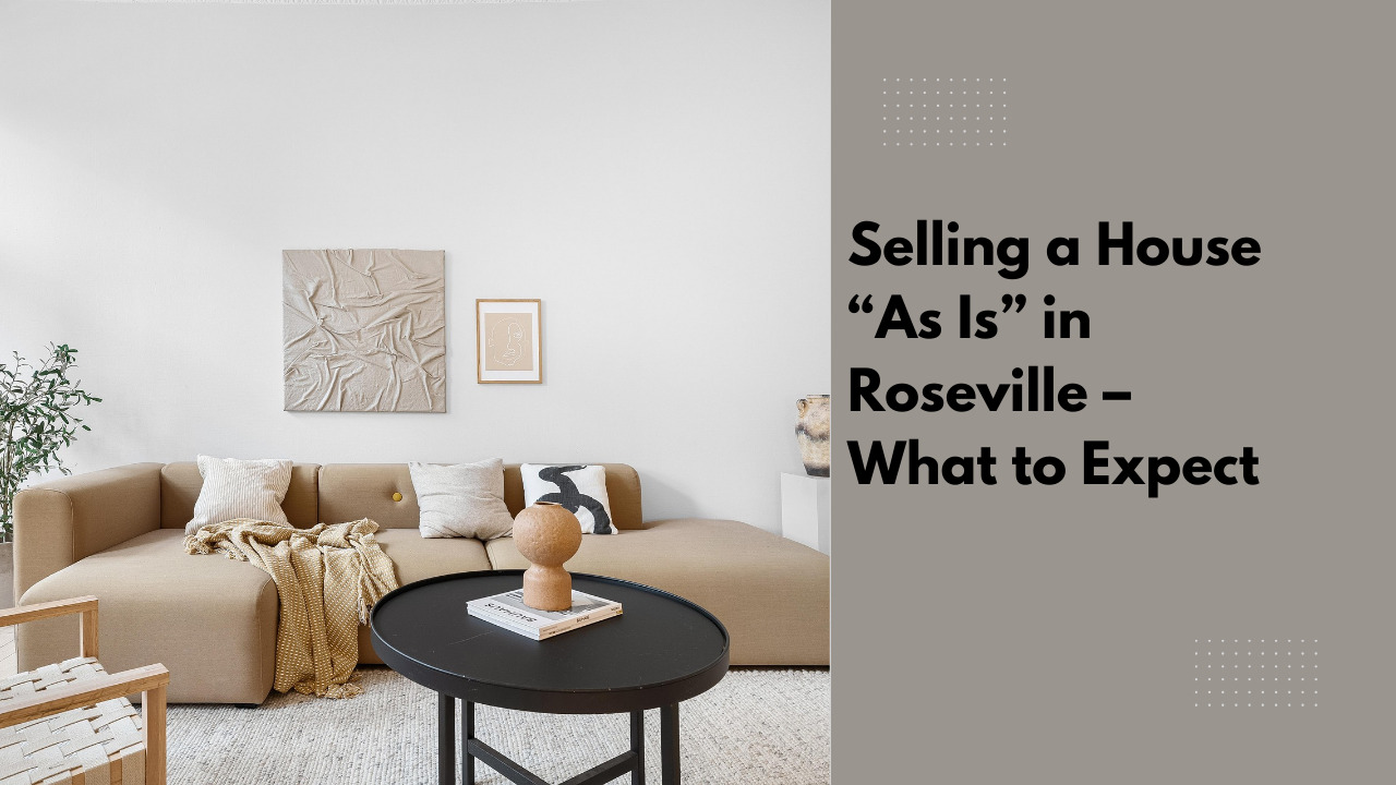 Selling a House “As Is” in Roseville – What to Expect