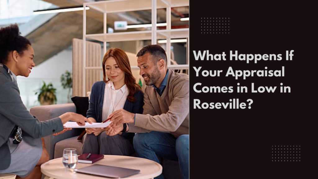 What Happens If Your Appraisal Comes in Low in Roseville?