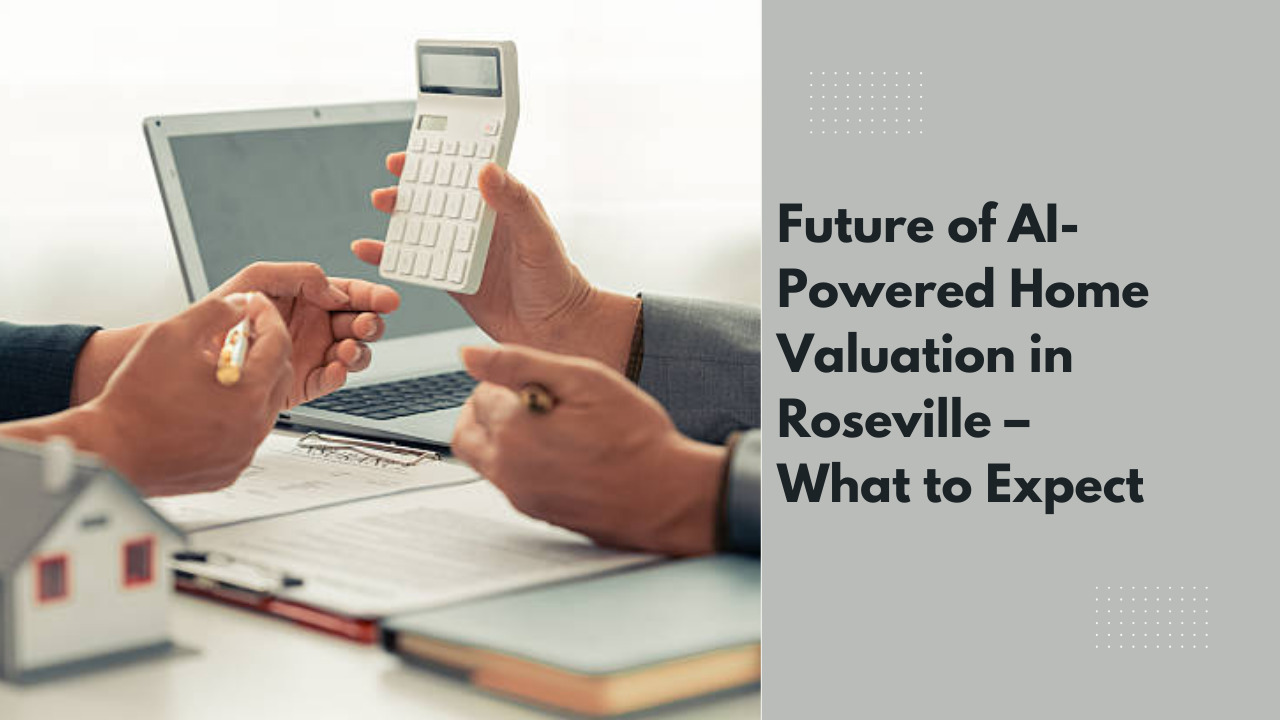 Future of AI-Powered Home Valuation in Roseville – What to Expect