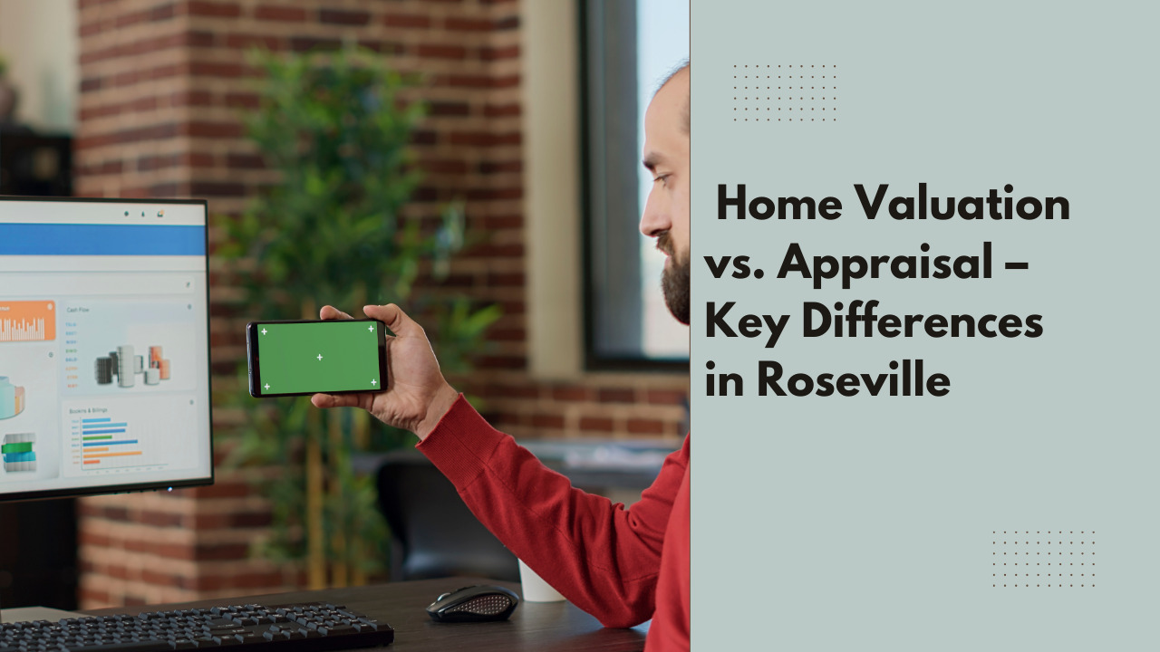Home Valuation vs. Appraisal – Key Differences in Roseville