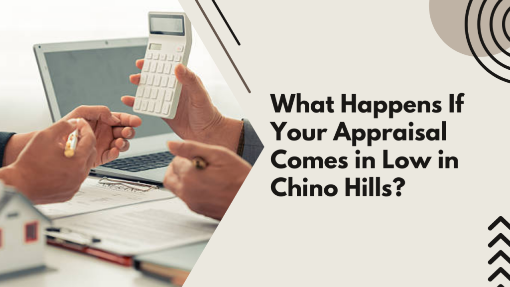What Happens If Your Appraisal Comes in Low in Chino Hills?