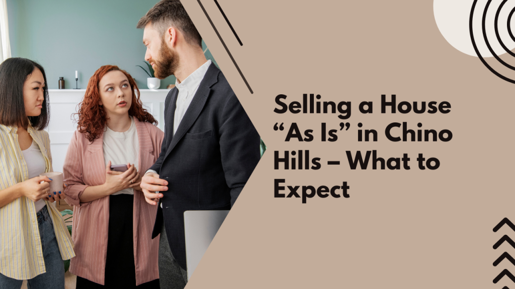 Selling a House “As Is” in Chino Hills – What to Expect
