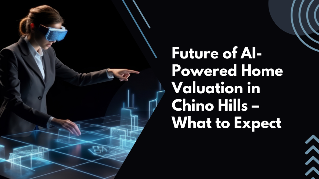 Future of AI-Powered Home Valuation in Chino Hills – What to Expect
