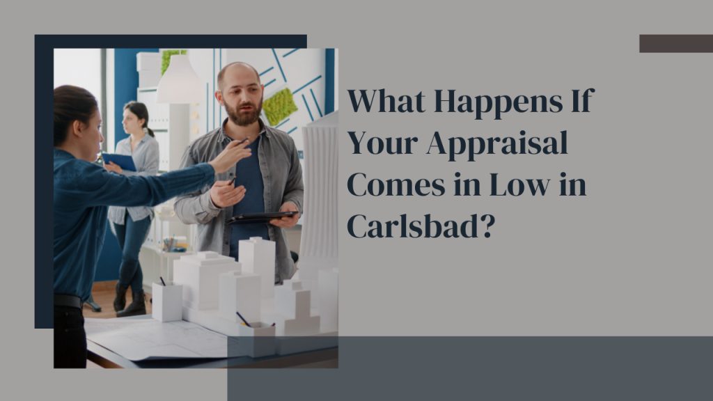 What Happens If Your Appraisal Comes in Low in Carlsbad?