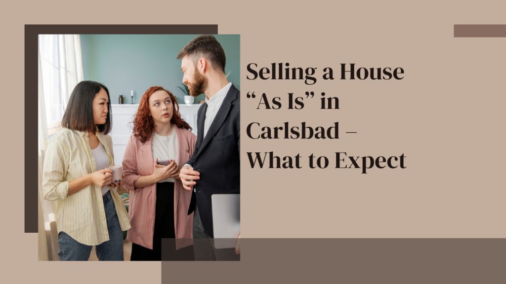 Selling a House “As Is” in Carlsbad – What to Expect
