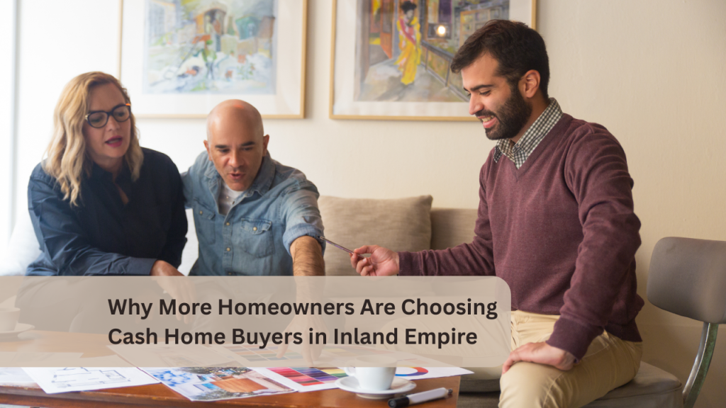 Why More Homeowners Are Choosing Cash Home Buyers in Inland Empire