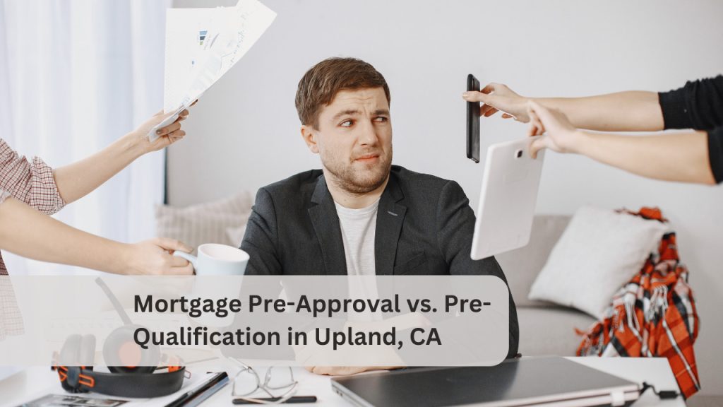 Mortgage Pre-Approval vs. Pre-Qualification in Upland, CA