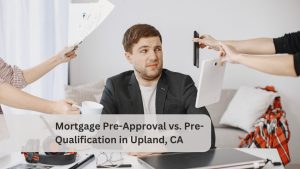 Mortgage Pre-Approval vs. Pre-Qualification in Upland, CA