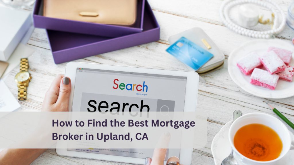 How to Find the Best Mortgage Broker in Upland, CA
