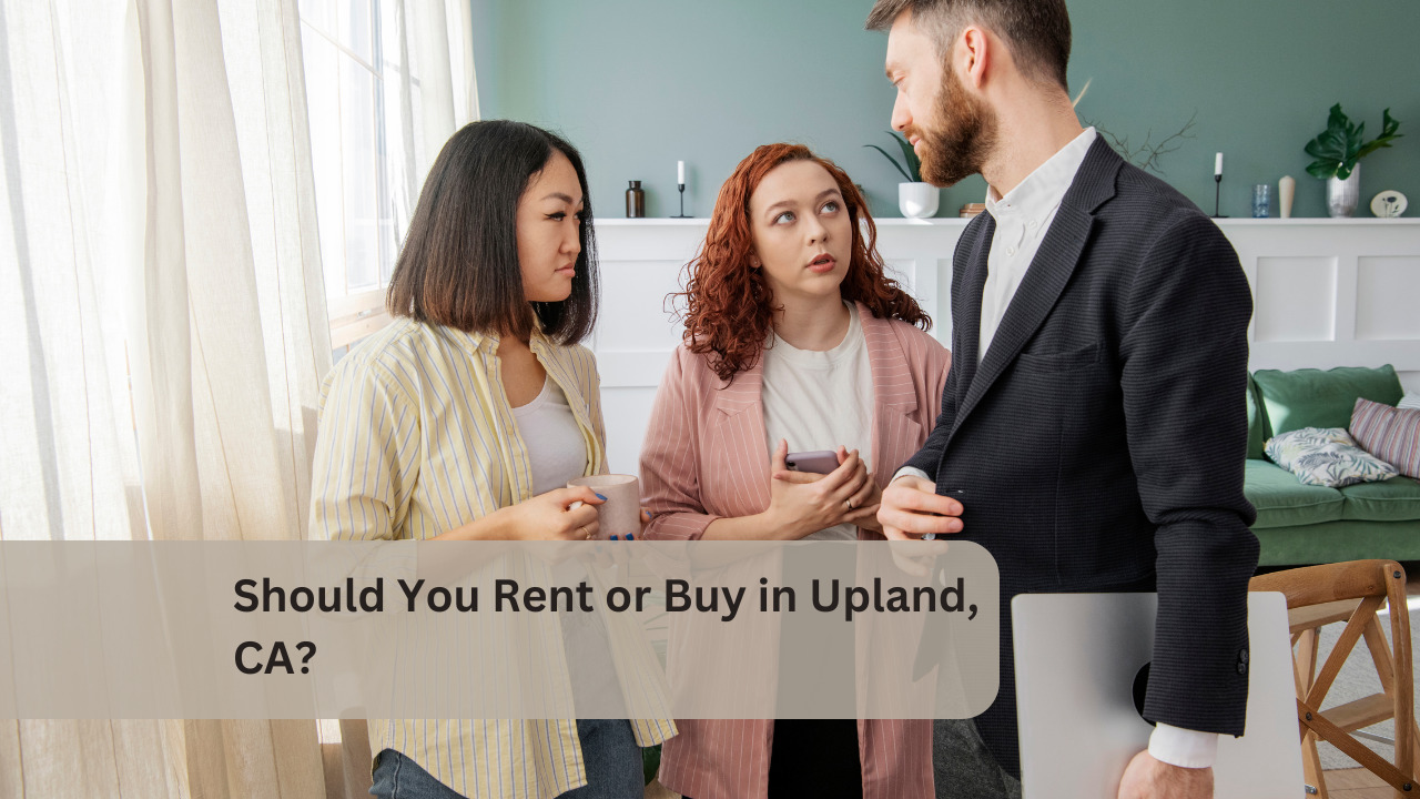 Should You Rent or Buy in Upland, CA?