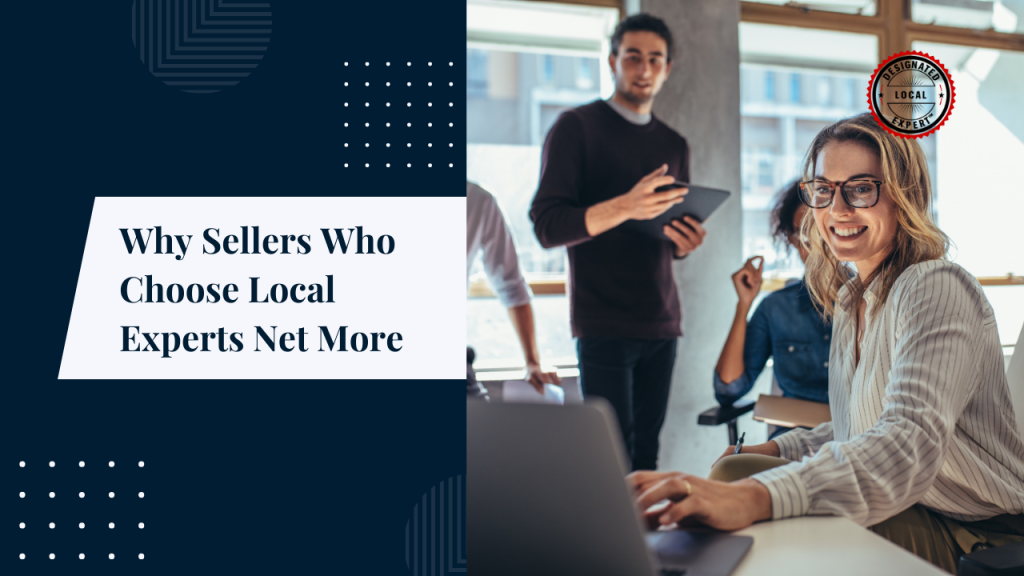 Why Sellers Who Choose Local Experts Net More
