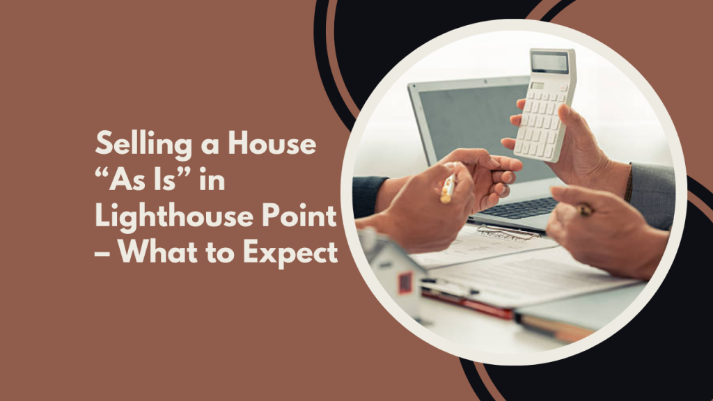 Selling a House “As Is” in Lighthouse Point – What to Expect
