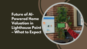 Future of AI-Powered Home Valuation in Lighthouse Point – What to Expect