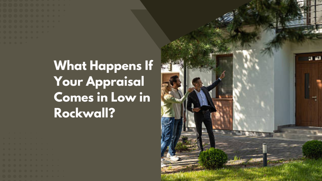 What Happens If Your Appraisal Comes in Low in Rockwall?
