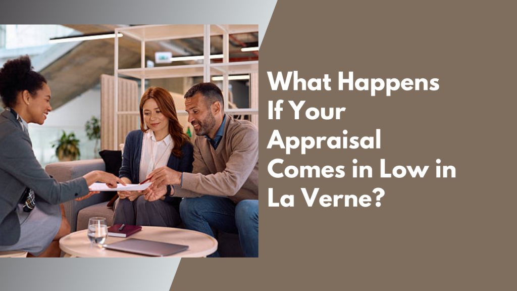 What Happens If Your Appraisal Comes in Low in La Verne?