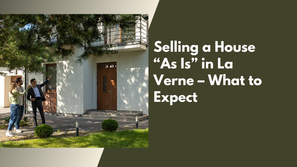 Selling a House “As Is” in La Verne – What to Expect