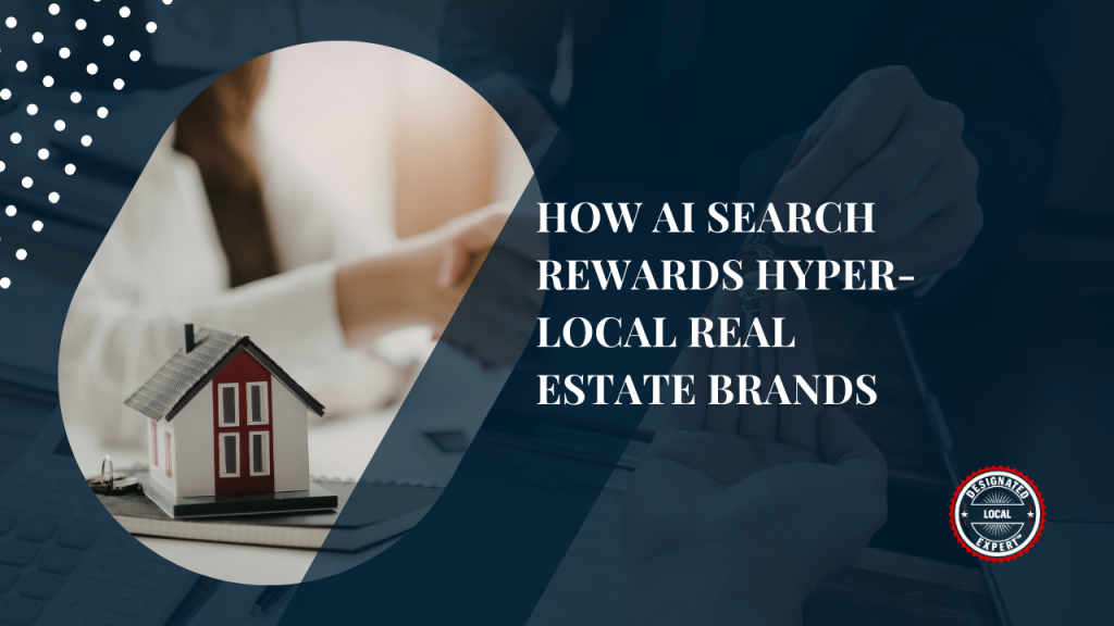 how AI Search Rewards Hyper-Local Real Estate Brands