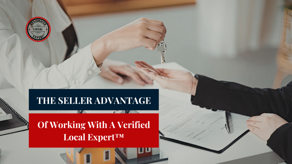 The Seller Advantage of Working With a Verified Local Expert™