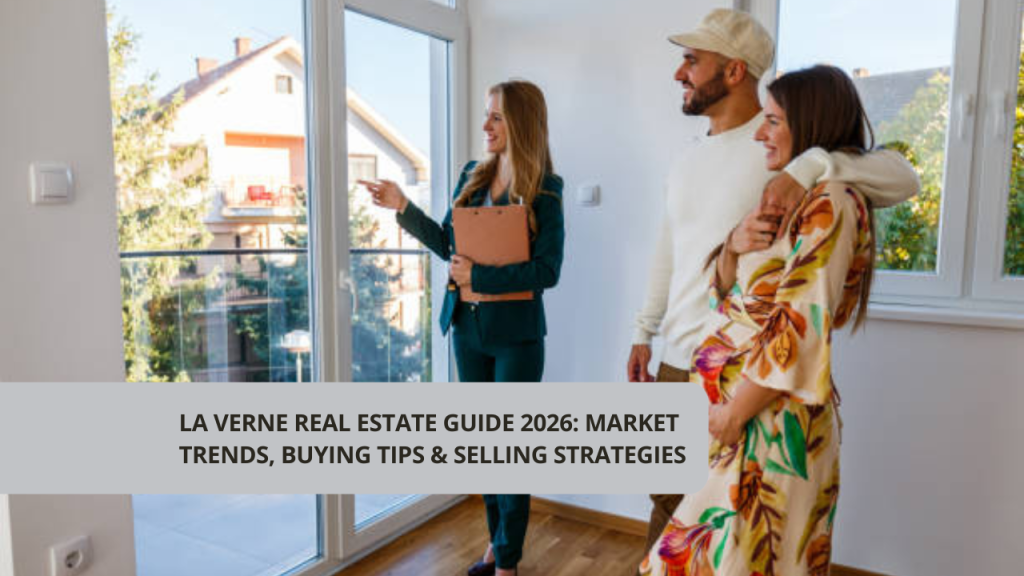 La Verne Real Estate Guide 2026: Market Trends, Buying Tips & Selling Strategies