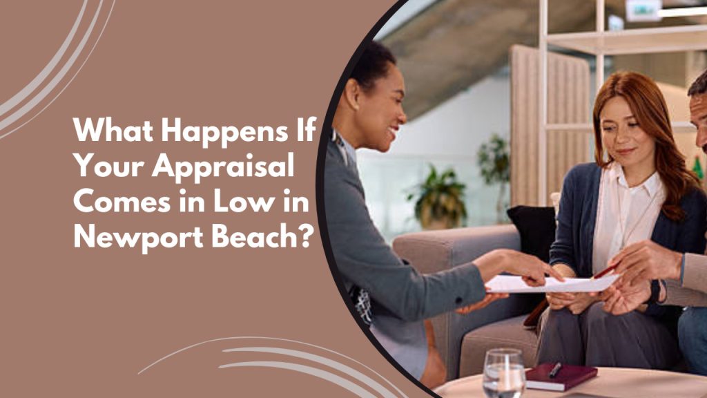 What Happens If Your Appraisal Comes in Low in Newport Beach?