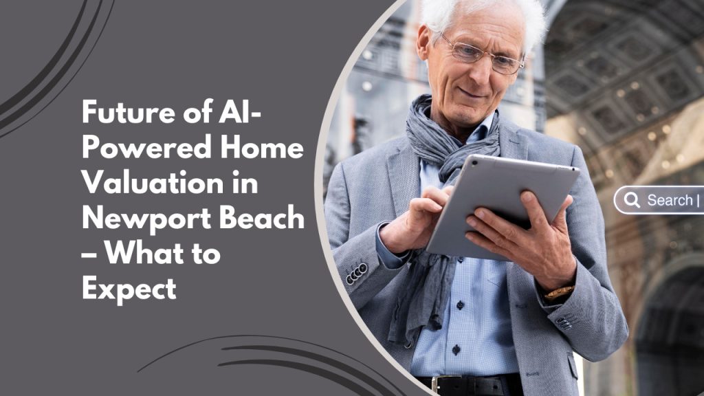 Future of AI-Powered Home Valuation in Newport Beach – What to Expect