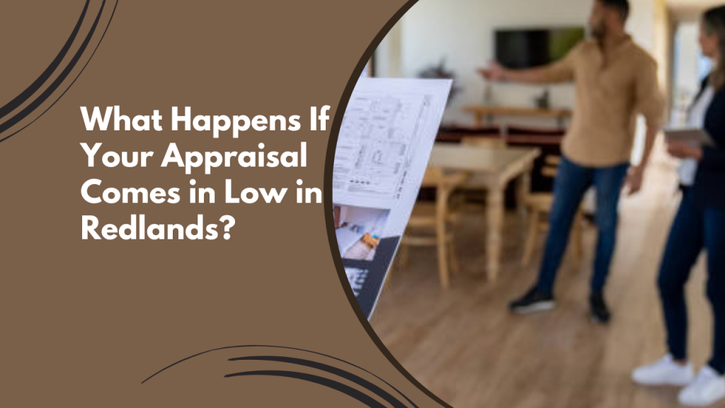 What Happens If Your Appraisal Comes in Low in Redlands?