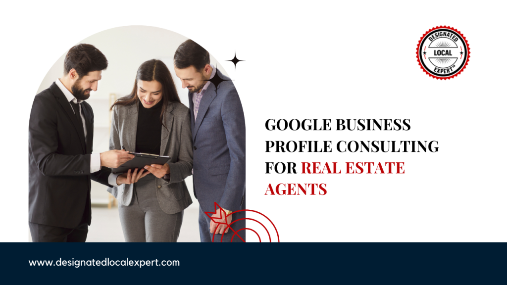 Google Business Profile Consulting for Real Estate Agents