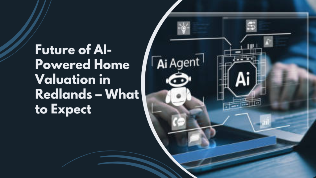 Future of AI-Powered Home Valuation in Redlands – What to Expect