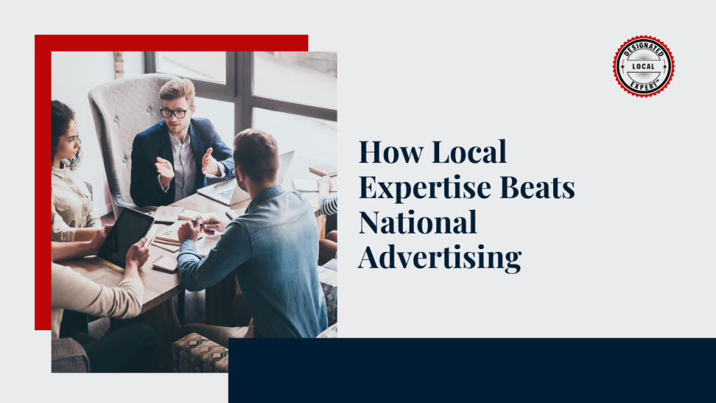 How Local Expertise Beats National Advertising