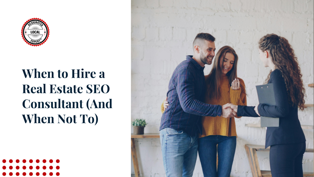 When to Hire a Real Estate SEO Consultant (And When Not To)