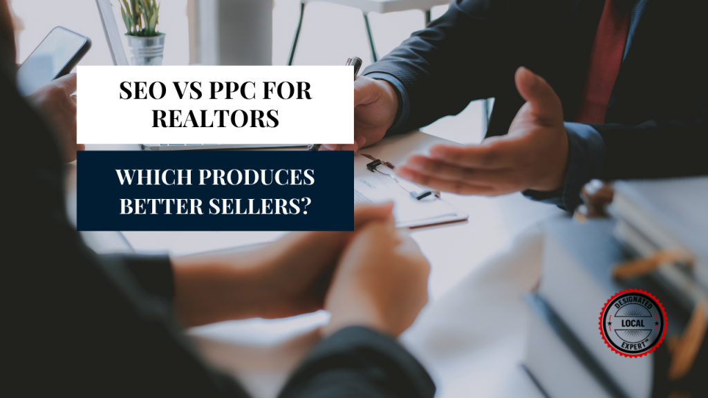 SEO vs PPC for Realtors: Which Produces Better Sellers