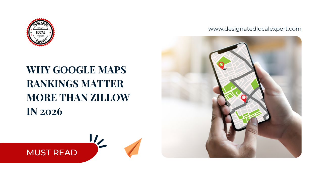 Why Google Maps Rankings Matter More Than Zillow in 2026