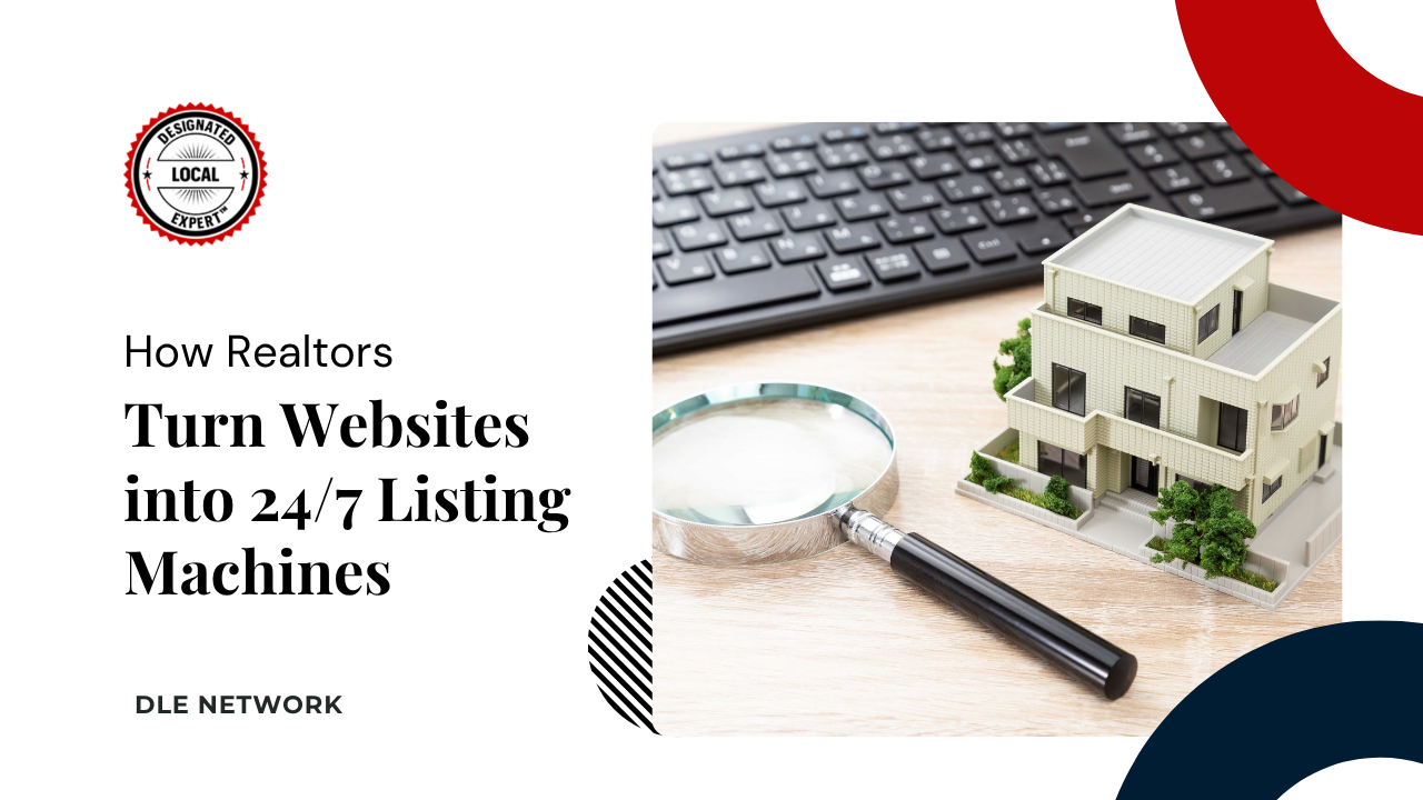 How Realtors Turn Websites into 24/7 Listing Machines