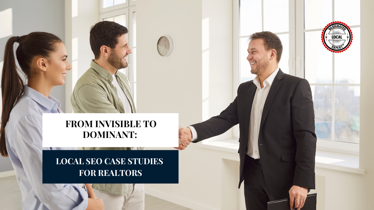 From Invisible to Dominant_ Local SEO Case Studies for Realtors